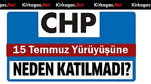 CHP 15 TEMMUZ YÜRÜYÜŞÜNE NEDEN KATILMADI ?