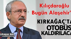 CHP LİDERİ KILIÇDAROĞLU BUGÜN ALAŞEHİR'DE