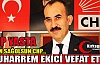 CHP YASTA…MUHARREM EKİCİ VEFAT ETTİ