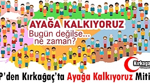 CHP'DEN KIRKAĞAÇ'TA “AYAĞA KALKIYORUZ“ MİTİNGİ