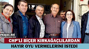 CHP'Lİ BİÇER KIRKAĞAÇ'TA “HAYIR“ OYU İSTEDİ