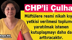 CHP’Lİ ÇULHA “BU TASARI MECLİSTEN GEÇMEYECEK” 