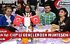 CHP’Lİ GENÇLERDEN MUHTEŞEM GECE(VİDEO)