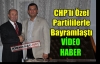 CHP'Lİ ÖZEL,PARTİLİLERLE BAYRAMLAŞTI(VİDEO)