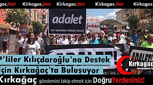 CHP’LİLER ADALET YÜRÜYÜŞÜ İÇİN KIRKAĞAÇ'TA BULUŞUYOR