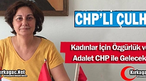 ÇULHA “KADINLARA ÖZGÜRLÜK ve ADALET CHP İLE...