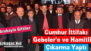 CUMHUR İTTİFAKI GEBELER’E ve HAMİTLİ’YE ÇIKARMA YAPTI