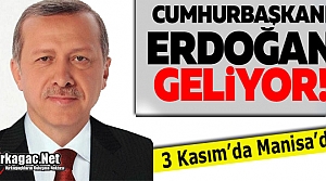 CUMHURBAŞKANI ERDOĞAN 3 KASIM'DA MANİSA'DA