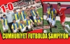 CUMHURİYET FUTBOL DA ŞAMPİYON 1-0 