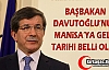 DAVUTOĞLU'NUN MANİSA'YA GELİŞ TARİHİ BELLİ...