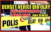 DEHŞET VERİCİ BİR OLAY