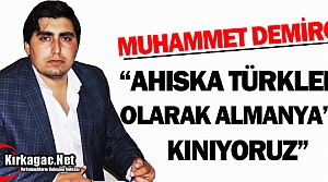 DEMİRCİ “AHISKA TÜRKLERİ OLARAK ALMANYA’YI KINIYORUZ”