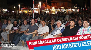 DEMOKRASİ NÖBETİNDE KIRKAĞAÇLILAR “KOD ADI...