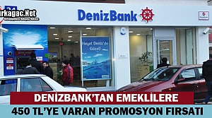 DENİZBANK'TAN EMEKLİLERE 450 TL'YE VARAN PROMOSYON...