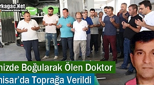 DENİZDE BOĞULAN DOKTOR AKHİSAR'DA TOPRAĞA VERİLDİ