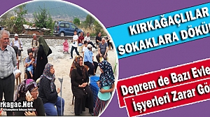 DEPREM KIRKAĞAÇLILARI SOKAĞA DÖKTÜ