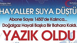 DOĞALGAZ HAYALİ BAŞKA BAHARA KALDI