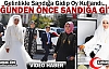 DÜĞÜNDEN ÖNCE SANDIĞA GİTTİ(ÖZEL HABER)