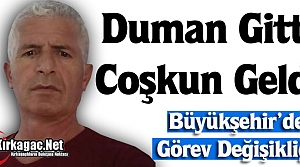 DUMAN GİTTİ COŞKUN GELDİ