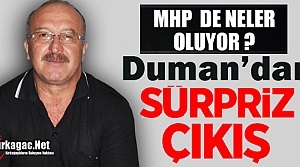 DUMAN'DAN MHP İLÇE TEŞKİLATINA SÜRPRİZ TEPKİ