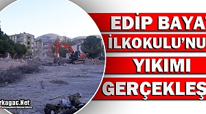 EDİP BAYAT İLKOKULU'NUN YIKIMI GERÇEKLEŞTİ