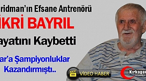 EFSANE ANTRENÖR FİKRİ BAYRIL VEFAT ETTİ