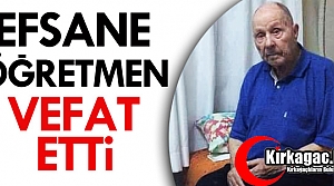 EFSANE ÖĞRETMEN VEFAT ETTİ