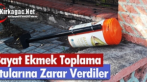 EKMEK TOPLAMA KUTULARINA ZARAR VERDİLER