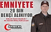 EMNİYETE 20 BİN BEKÇİ ALINIYOR