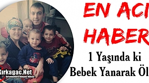 EN ACI HABER..1 YAŞINDA Kİ BEBEK YANARAK ÖLDÜ