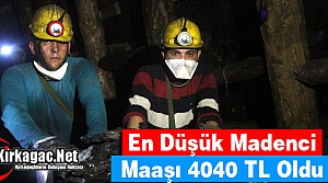 EN DÜŞÜK MADENCİ MAAŞI BELLİ 4040 TL