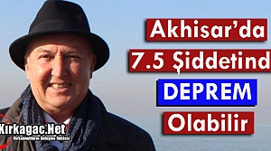 ERCAN “AKHİSAR'DA 7.5 ŞİDDETİNDE DEPREM OLABİLİR“