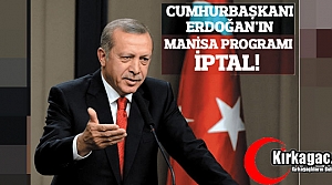 ERDOĞAN'IN MANİSA PROGRAMI İPTAL OLDU