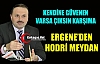 ERGENE “HODRİ MEYDAN, VARSA KENDİNE GÜVENEN ÇIKSIN KARŞIMA“