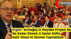 ERGÜN “KIRKAĞAÇ’IN MEYDAN PROJESİ BEKLER”