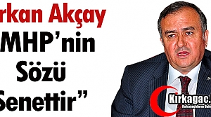 ERKAN AKÇAY: “MHP’NİN SÖZÜ SENETTİR”