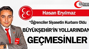 ERYILMAZ “BÜYÜKŞEHİR’İN YOLLARINDAN DA GEÇMESİNLER!”