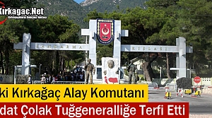 ESKİ ALAY KOMUTANIMIZ ÇOLAK TUĞGENERALLİĞE YÜKSELDİ