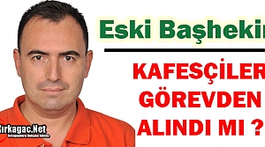 ESKİ BAŞHEKİM KAFESÇİLER GÖREVDEN ALINDI MI...