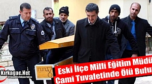 ESKİ İLÇE MİLLİ EĞİTİM MÜDÜRÜ ÖLÜ BULUNDU