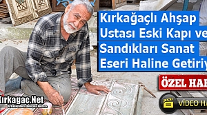 ESKİ KAPI ve SANDIKLARI SANAT ESERİ HALİNE GETİRİYOR(ÖZEL HABER)