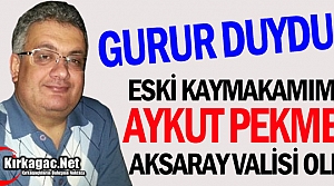 ESKİ KIRKAĞAÇ KAYMAKAMI AYKUT PEKMEZ VALİ OLDU