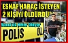 ESNAF HARAÇ İSTEYEN 2 KİŞİYİ ÖLDÜRDÜ