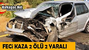 FECİ KAZA..2 ÖLÜ 2 YARALI