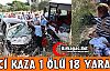 FECİ KAZA 1 ÖLÜ 18 YARALI