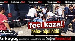 FECİ KAZA..BABA-OĞUL ÖLDÜ