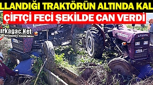 FECİ KAZA..KULLANDIĞI TRAKTÖRÜN ALTINDA KALARAK ÖLDÜ