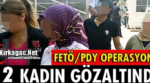 FETÖ OPERASYONU 2 KADIN GÖZALTINA ALINDI