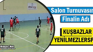 FİNALİN ADI KUŞBAZLAR-YENİLMEZLERSPOR