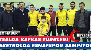 FUTSALDA KAFKAS TÜRKLERİ, BASKETBOLDA ESNAFSPOR...